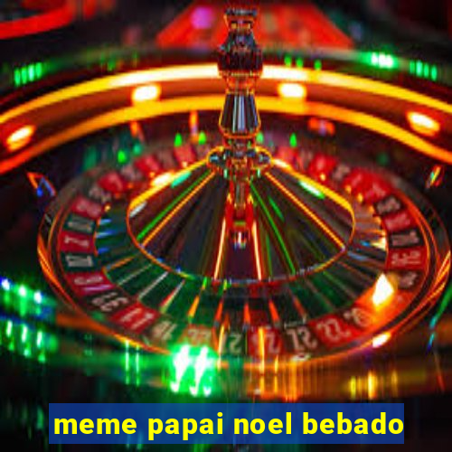 meme papai noel bebado